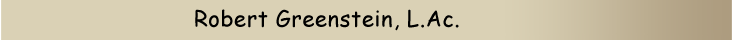 Robert Greenstein, L.Ac.